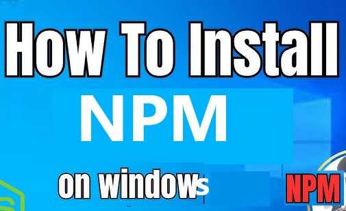 How to Install npm on Windows